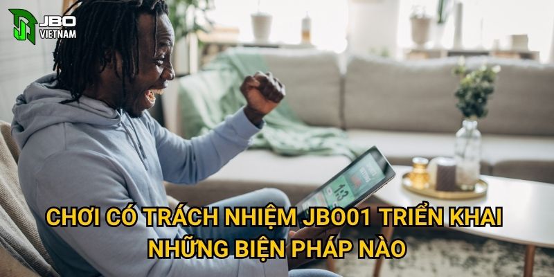 Chơi có trách nhiệm JBO01 triển khai những biện pháp nào?