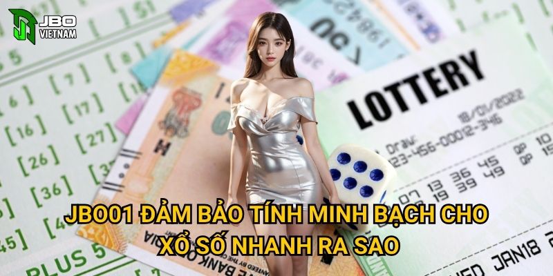JBO01 đảm bảo tính minh bạch cho Xổ Số Nhanh ra sao?