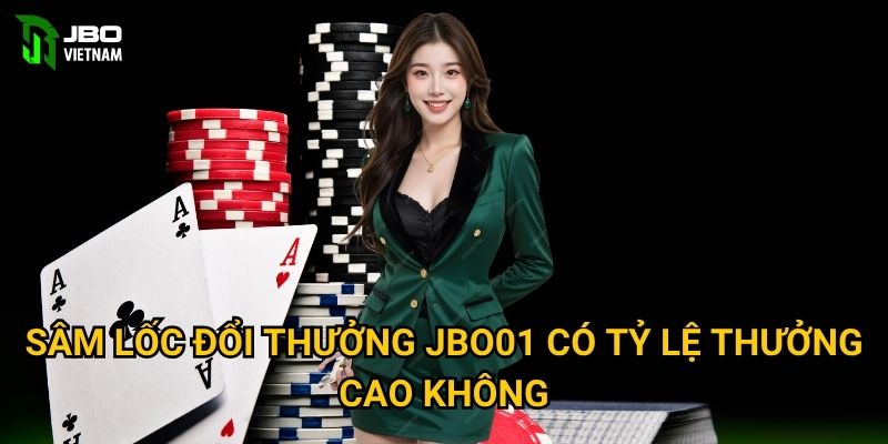 Sâm Lốc Đổi Thưởng JBO01 có tỷ lệ thưởng cao không?