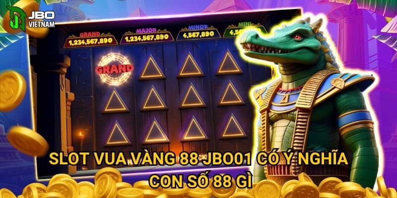 Slot Vua Vàng 88 JBO01 có ý nghĩa con số 88 gì?