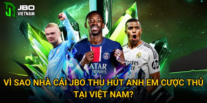 Vì sao nhà cái JBO thu hút anh em cược thủ tại Việt Nam? 