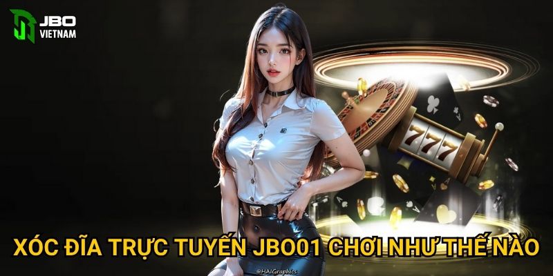 Xóc Đĩa Trực Tuyến JBO01 chơi như thế nào?